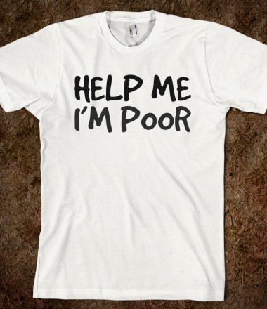 Help Me Im Poor Shirt