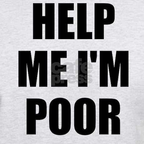 Help Me Im Poor Shirt