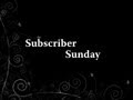 Subscriber Sunday