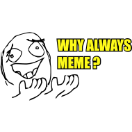 Why Always Me Meme